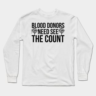 Blood donors need see the count Long Sleeve T-Shirt